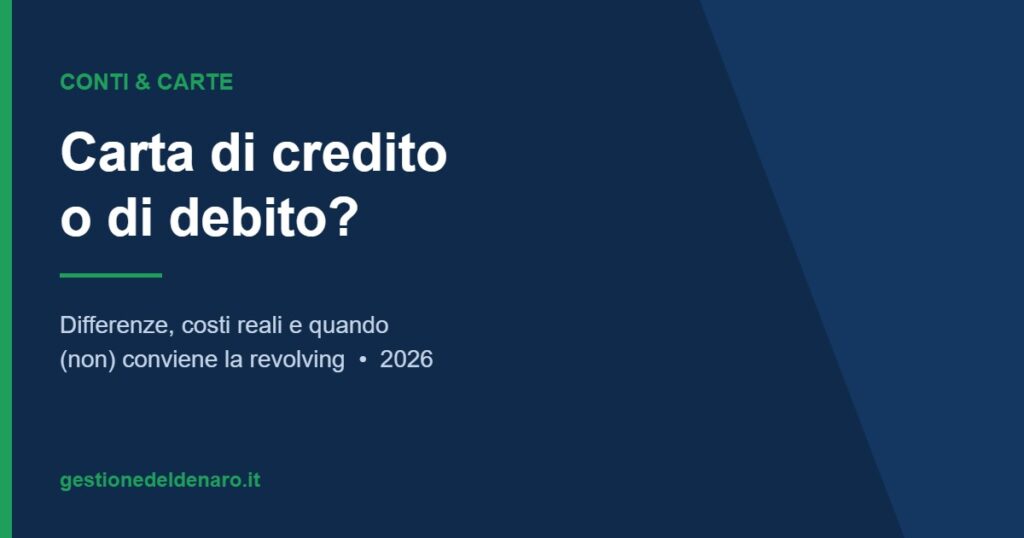 Carta di credito o di debito: differenze, costi e revolving nel 2026