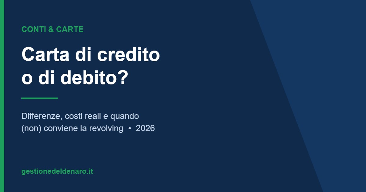 Carta di credito o di debito? Differenze, costi e quando conviene la revolving nel 2026